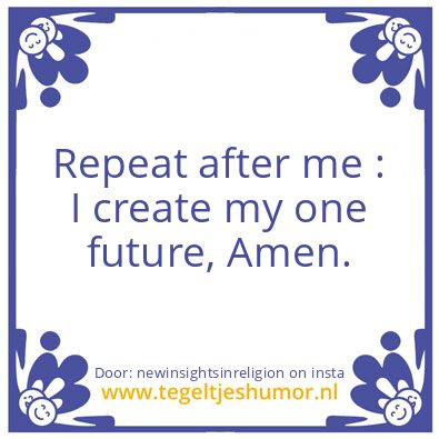 Tegeltje: I create my one future, Amen.