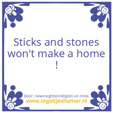 Tegeltje: Sticks and stones !