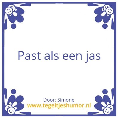 Tegeltje: Past als een jas