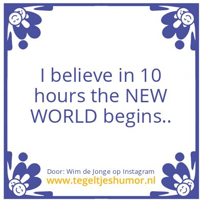 Tegeltje: In 10 hours ..