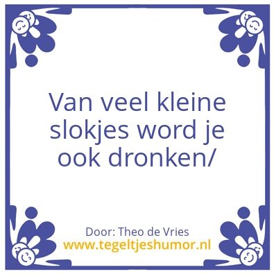 Tegeltje: Kleine slokjes