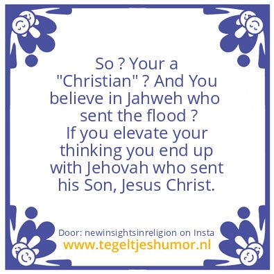 Tegeltje: So ? Your a “Christian” ?