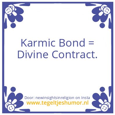 Tegeltje: Karmic Bond = Divine Contract.