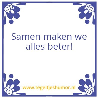 Tegeltje: Samen maken we alles beter!