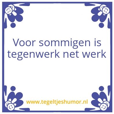 Tegeltje: tegenwerken