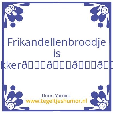 Tegeltje: Frikandellen land