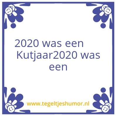 Tegeltje: 2020 was een kut jaar boven on