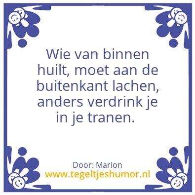 Tegeltje: Wie van binnen huilt