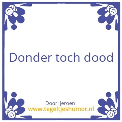 Tegeltje: Donder toch dood
