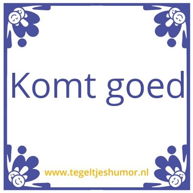 Tegeltje: Komt goed