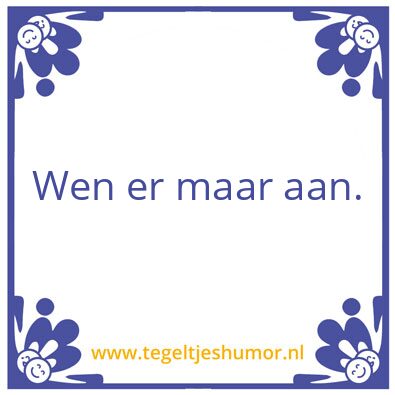 Tegeltje: Wennen