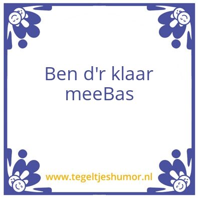 Tegeltje: Ben dr klaar mee