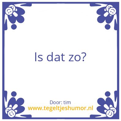Tegeltje: is dar zo