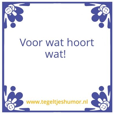 Tegeltje: voor wat hoory wat