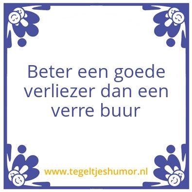 Tegeltje: Goede verliezer verre buur