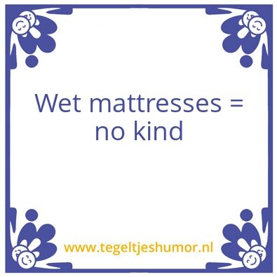Tegeltje: Wet mattress