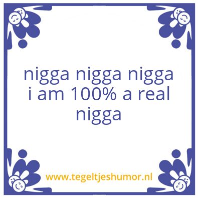 Tegeltje: nigga nigga