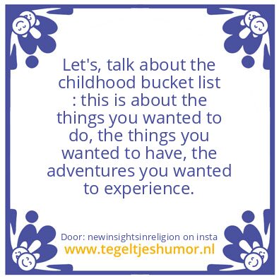 Tegeltje: Your childhood bucket list ?