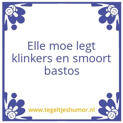 Tegeltje: Elle moe