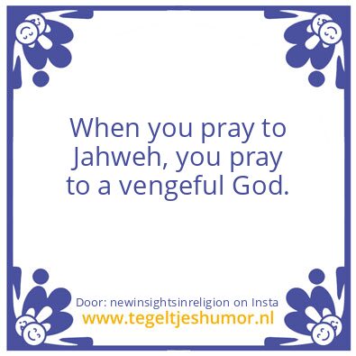 Tegeltje: When you pray to Jahweh,
