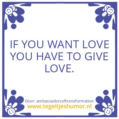 Tegeltje: IF YOU WANT LOVE