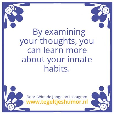 Tegeltje: your innate habits.