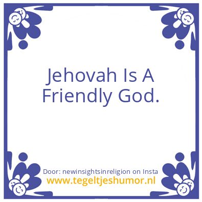 Tegeltje: Jehovah Is A Friendly God.
