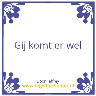 Tegeltje: Gij komt er wel
