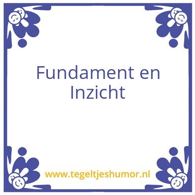 Tegeltje: Fundament&Inzicht