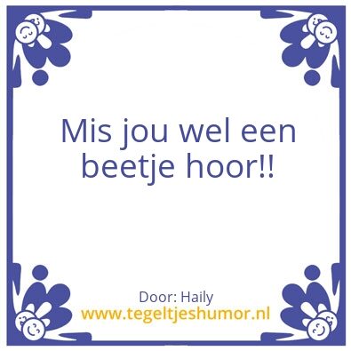 Tegeltje: Mis jou wel een beetje hoor!