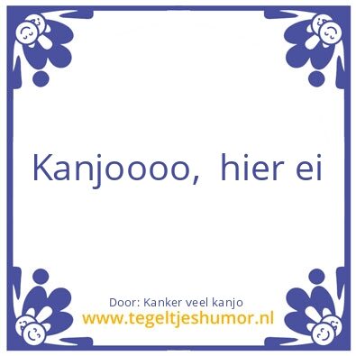 Tegeltje: Kanjooooo