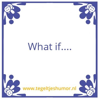 Tegeltje: What if…