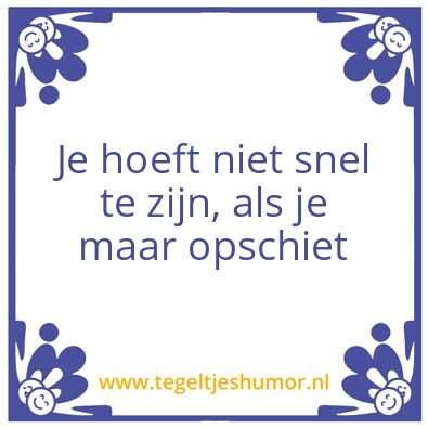 Tegeltje: Opschiet