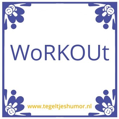 Tegeltje: WORKOUT