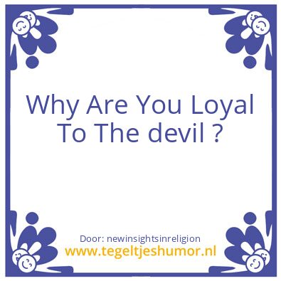 Tegeltje: Loyal ?