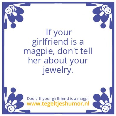 Tegeltje: If your girlfriend is a magpi,