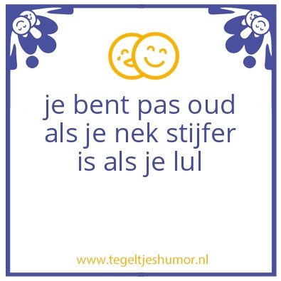 Tegeltje: je bent pas oud