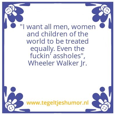 Tegeltje: Even the fuckin’ assholes