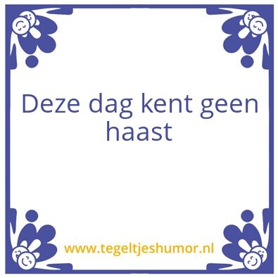 Tegeltje: Haast