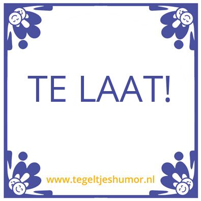 Tegeltje: Te laat