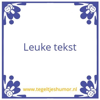 Tegeltje: Leuke tekst