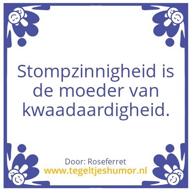 Tegeltje: Stompzinnigheid