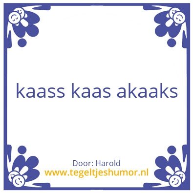 Tegeltje: kaaaaaas kaaaaaass