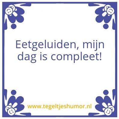 Tegeltje: Eetgeluiden