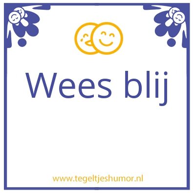 Tegeltje: Wees blij