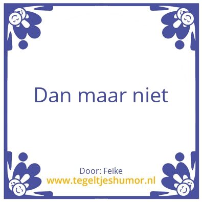 Tegeltje: Dan maar niet