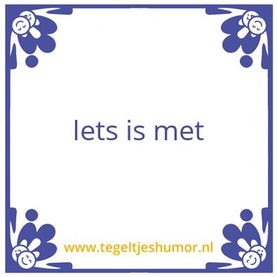 Tegeltje: Iets is met