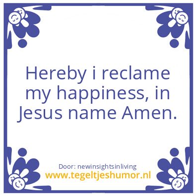 Tegeltje: Hereby i reclame my happiness,