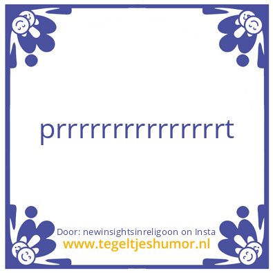 Tegeltje: prrrrrrrrrrrrrrrt