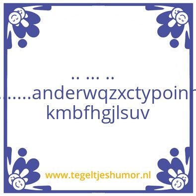 Tegeltje: vul zelf maar